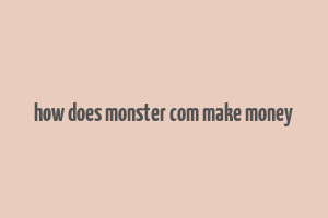 how does monster com make money