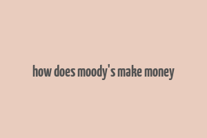 how does moody's make money