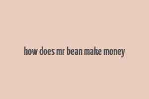 how does mr bean make money