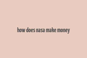 how does nasa make money