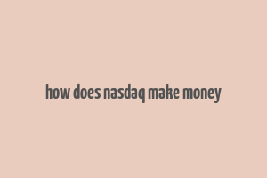 how does nasdaq make money