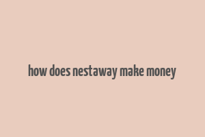 how does nestaway make money