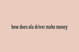 how does ola driver make money