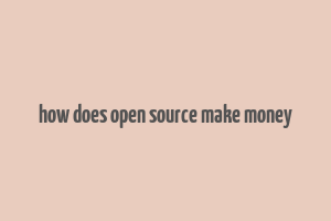 how does open source make money