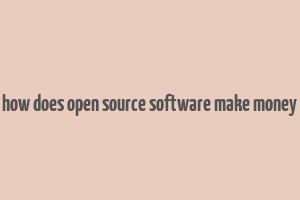 how does open source software make money