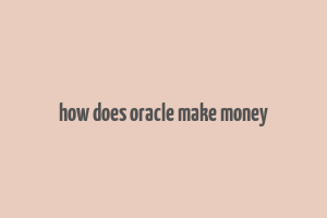 how does oracle make money