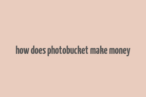 how does photobucket make money