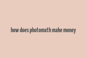 how does photomath make money