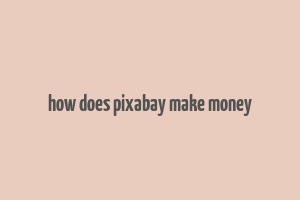 how does pixabay make money