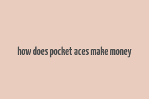 how does pocket aces make money