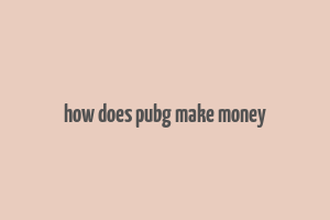 how does pubg make money