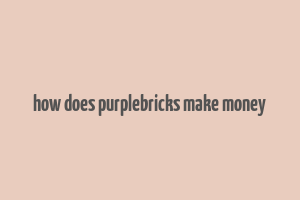 how does purplebricks make money