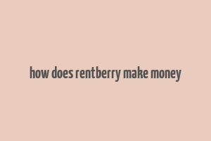 how does rentberry make money