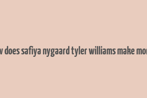 how does safiya nygaard tyler williams make money