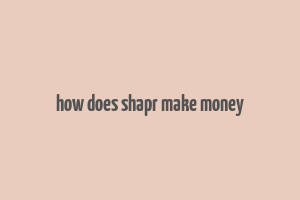 how does shapr make money