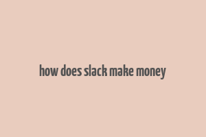 how does slack make money