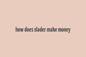 how does slader make money