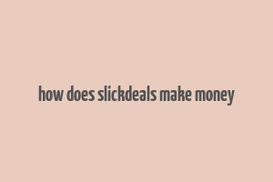 how does slickdeals make money