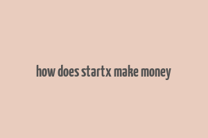 how does startx make money