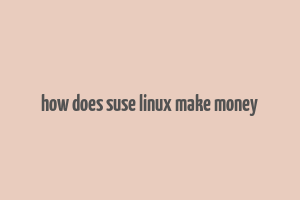 how does suse linux make money