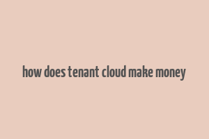 how does tenant cloud make money