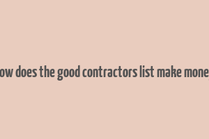 how does the good contractors list make money