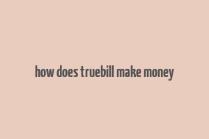 how does truebill make money