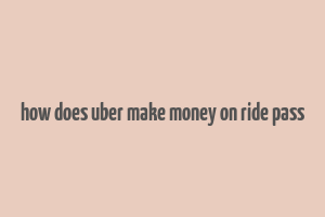 how does uber make money on ride pass