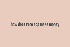 how does vero app make money