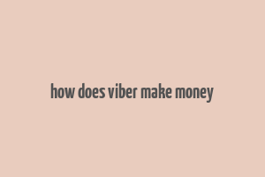 how does viber make money