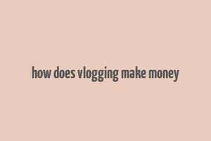 how does vlogging make money