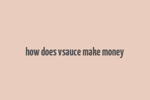 how does vsauce make money