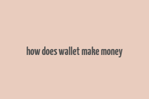 how does wallet make money