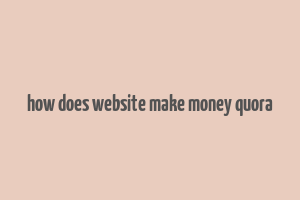 how does website make money quora