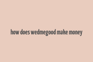 how does wedmegood make money