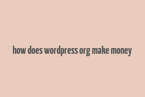 how does wordpress org make money