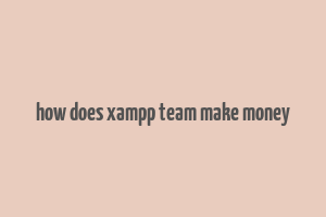 how does xampp team make money