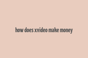 how does xvideo make money