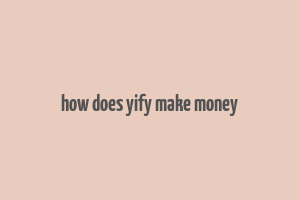 how does yify make money