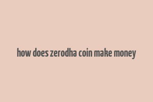 how does zerodha coin make money