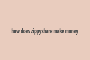 how does zippyshare make money