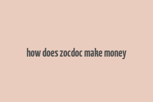 how does zocdoc make money