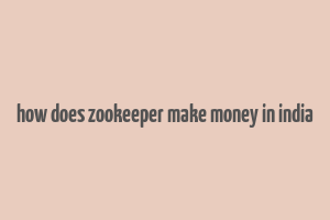 how does zookeeper make money in india