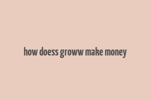 how doess groww make money