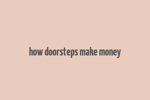 how doorsteps make money