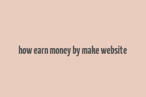 how earn money by make website