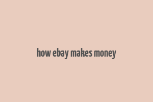 how ebay makes money