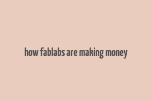 how fablabs are making money