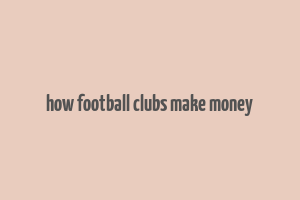 how football clubs make money