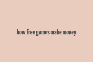 how free games make money